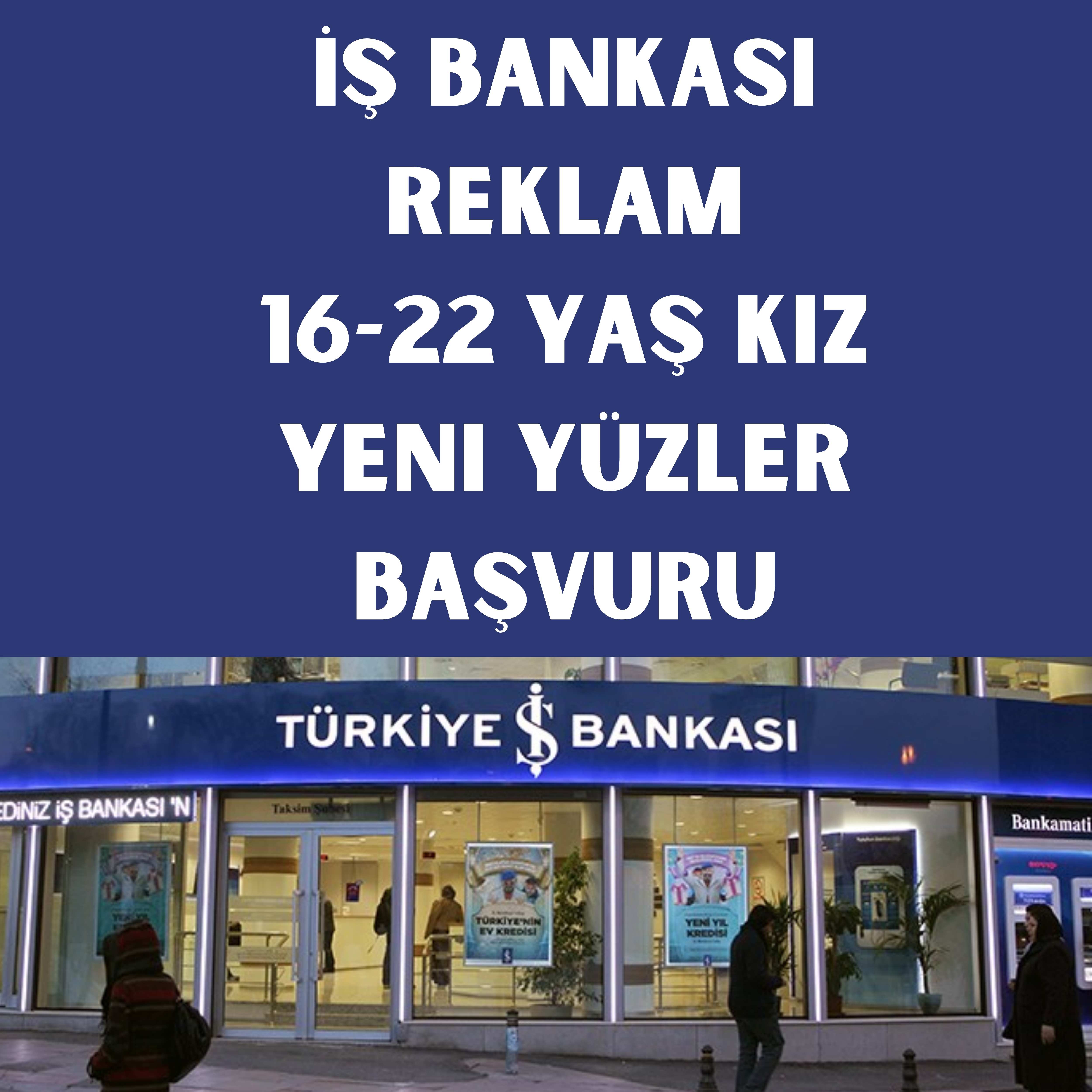 İş Bankası Reklam 16-22 Yaş Kız Yeni Yüzler