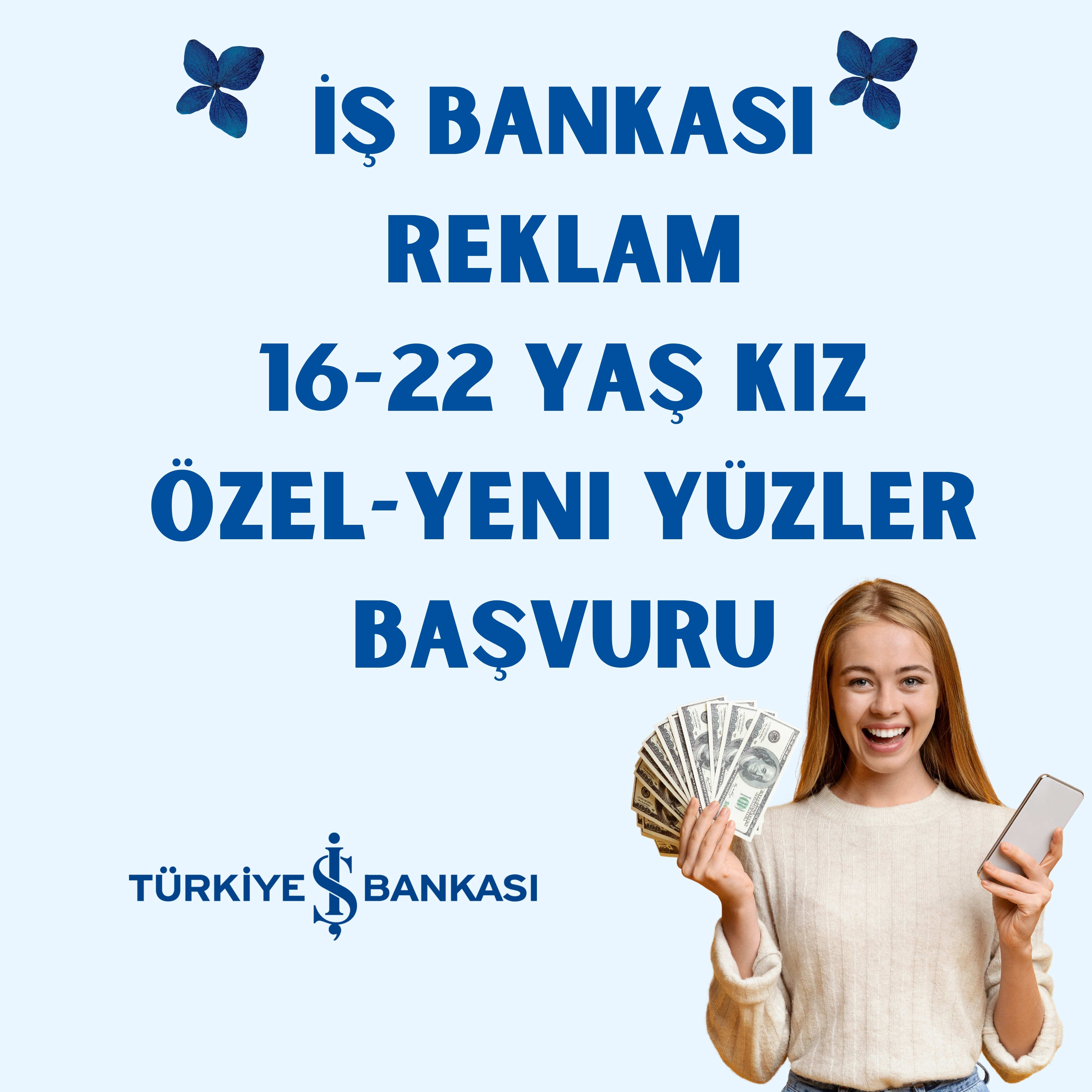 İş Bankası Reklam 16-22 Yaş Kız Özel-Yeni Yüzler