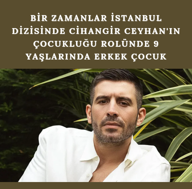 Bir Zamanlar İstanbul 9 Yaş Cihangir Ceyhan Benzer