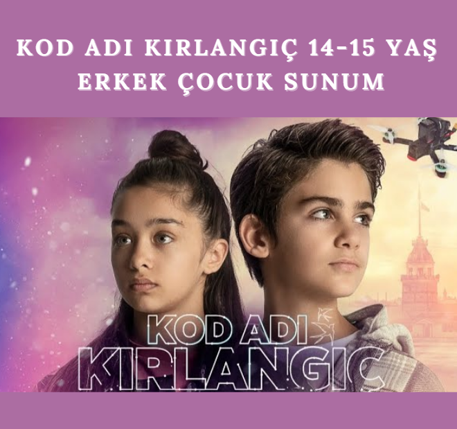 Kod Adı Kırlangıç 14-15 Yaş Erkek Çocuk Sunum