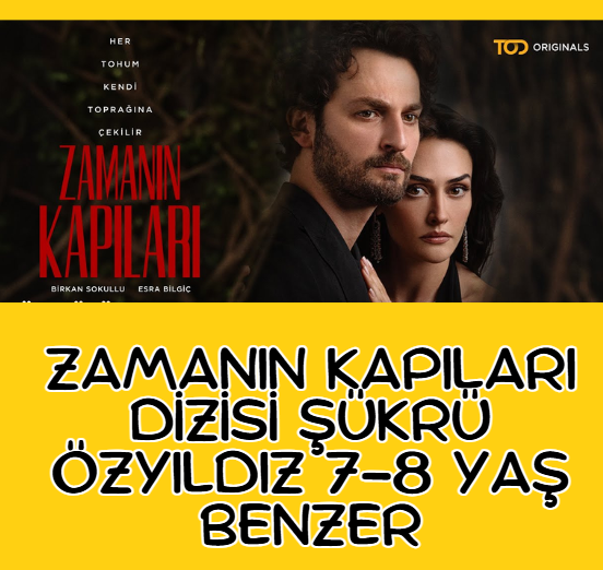 Zamanın Kapıları Dizisi Şükrü Özyıldız 7-8 Yaş Benzer
