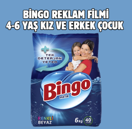 Bingo Reklam Oyuncu Sunum LŞ 4-6 Yaş Kız-ErkekÖzel-Yeni Yüzler