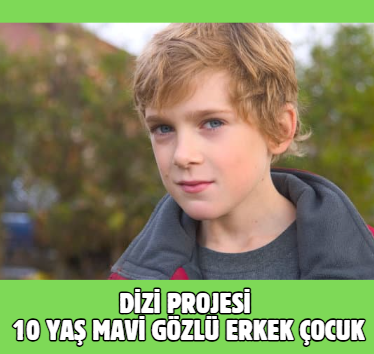 Dizi Mavi Gözlü 10 Yaş Erkek Çocuk